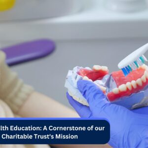 Oral Health Education: A Cornerstone of our Charitable Trust’s Mission