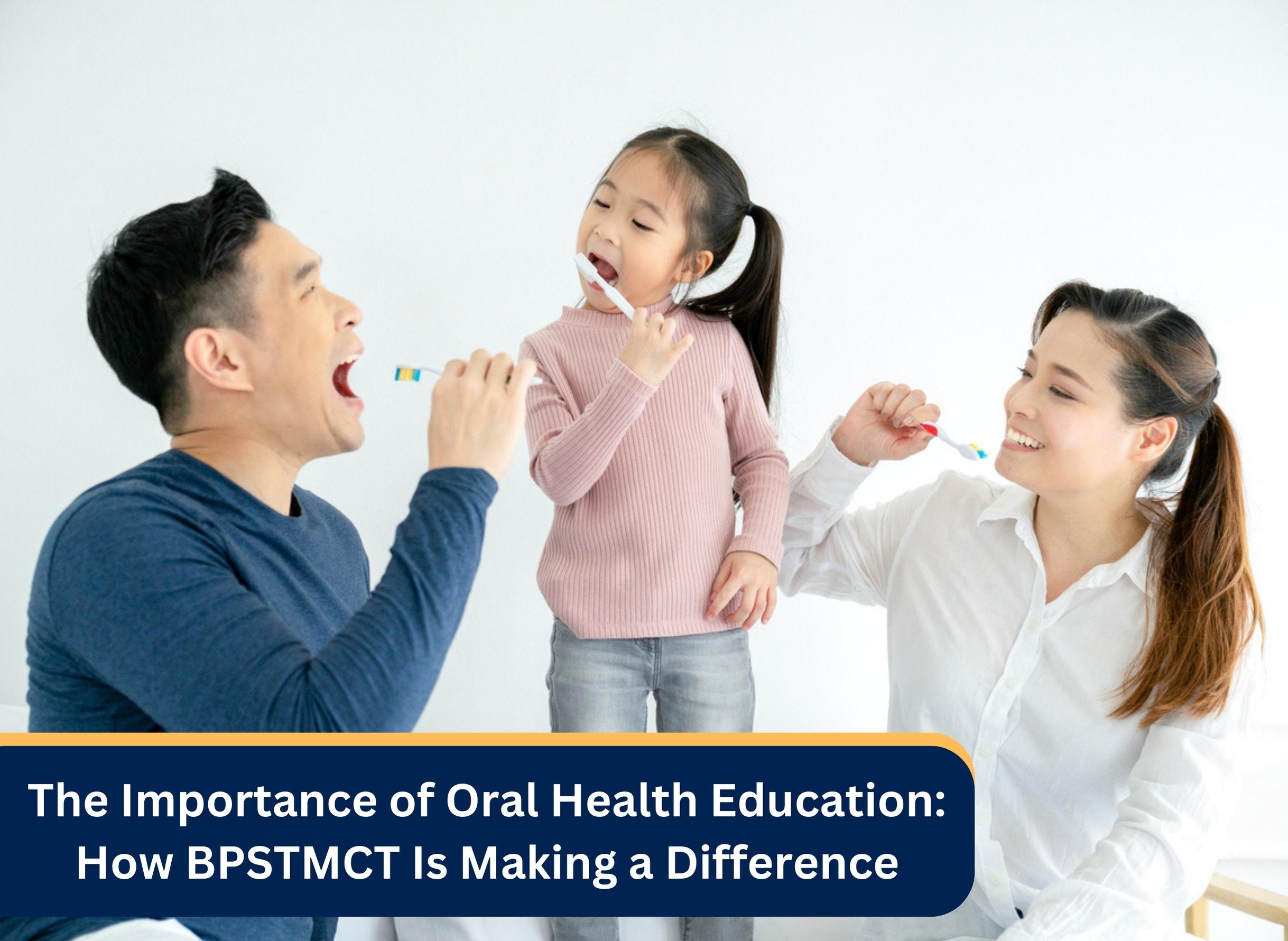 The Importance of Oral Health Education: How BPSTMCT Is Making a Difference