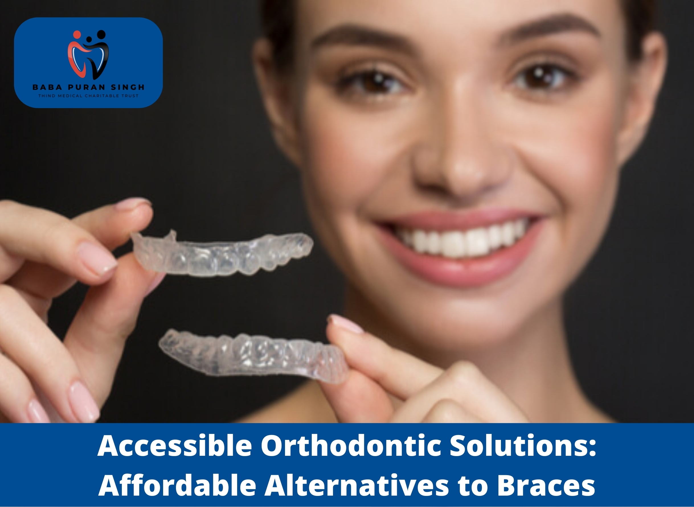 Accessible Orthodontic Solutions: Affordable Alternatives to Braces
